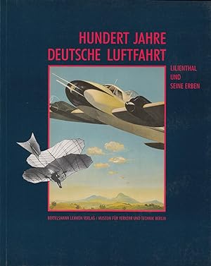 Hundert Jahre deutsche Luftfahrt - Lilienthal und seine Erben