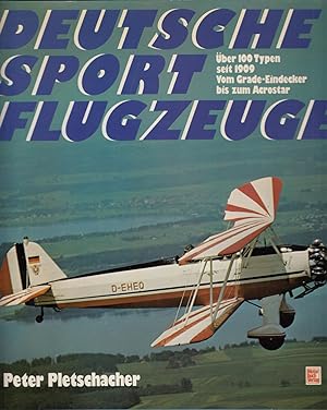 Deutsche Sportflugzeuge - Über 100 Typen seit 1909 - Vom Grade-Eindecker bis zum Aerostar