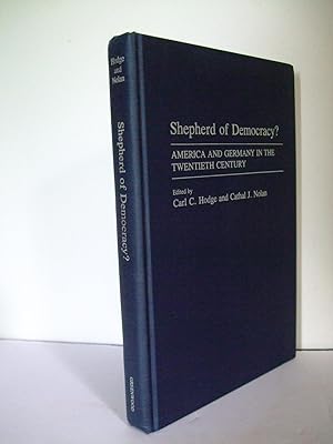 Seller image for Shepherd of Democracy? America and Germany in the Twentieth Century for sale by Lily of the Valley Books