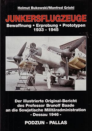 Junkersflugzeuge - Bewaffnung Erprobung Prototypen 1933-1945 - Der illustrierte Original-Bericht ...