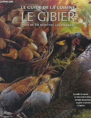 Bild des Verkufers fr Le guide de la cuisine : Le gibier : Plus de 50 recettes gourmandes zum Verkauf von Le-Livre