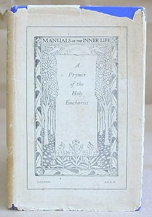 A Prymer Of The Holy Eucharist - Drawn From Writings Extant In AD 460, Of Canonized Fathers Of Ch...