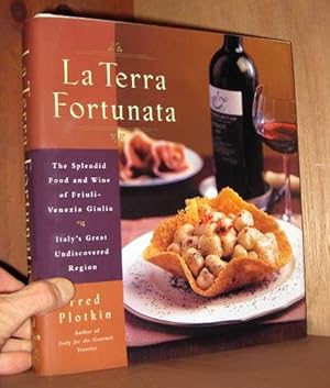 La Terra Fortunata: The Splendid Food and Wine of Friuli Venezia-Giulia, Italy's Great Undiscover...