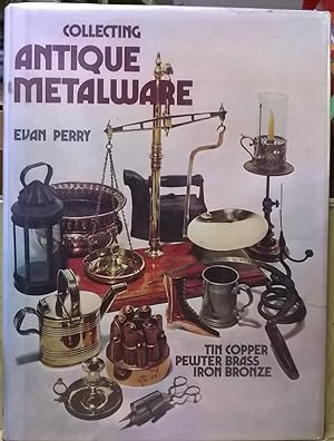 Seller image for Collecting Antique Metalware: Tin, Copper, Pewter, Brass, Iron, Bronze for sale by Moe's Books
