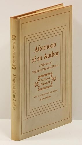 AFTERNOON OF AN AUTHOR: A Selection of Uncollected Stories and Essays