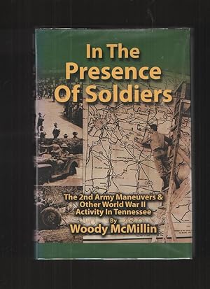In the Presence of Soldiers, the 2nd Army Maneuvers & Other World War II Activity in Tennessee
