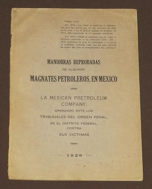 Maniobras Reprobadas De Algunos Magnates Petroleros, En México. La Mexican Petroleum Company, Ope...