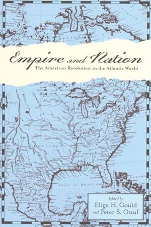 Image du vendeur pour Empire and Nation : The American Revolution in the Atlantic World mis en vente par GreatBookPrices