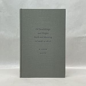 Imagen del vendedor de OF DEAD KINGS AND DIRGES: MYTH AND MEANING IN ISAIAH 14:4B-21 (SBL - ACADEMIA BIBLICA, 11) [1/29/2003] R. MARK SHIPP a la venta por Atlanta Vintage Books