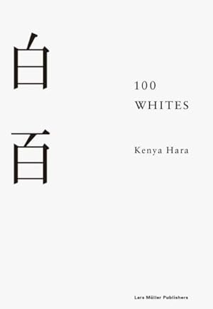 Imagen del vendedor de Kenya Hara : 100 Whites a la venta por GreatBookPrices