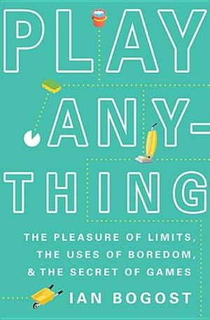 Imagen del vendedor de Play Anything : The Pleasure of Limits, the Uses of Boredom, and the Secret of Games a la venta por GreatBookPrices