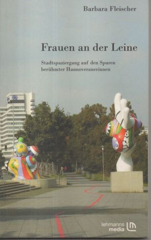 Seller image for Frauen an der Leine. Stadtspaziergang auf den Spuren berhmter Hannoveranerinnen. for sale by Leonardu