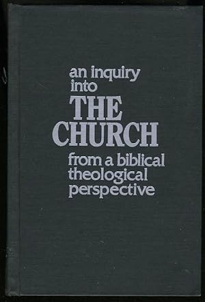 Seller image for THE CHURCH: AN INQUIRY INTO ECCLESIOLOGY FROM A BIBLICAL THEOLOGICAL PERSPECTIVE for sale by Daniel Liebert, Bookseller