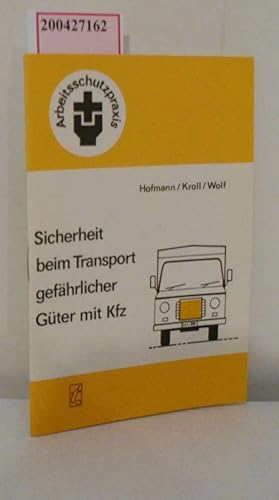 Imagen del vendedor de Sicherheit beim Transport gefhrlicher Gter mit Kfz / Werner Hofmann ; Lothar Kroll ; Joachim Wolf. [Hrsg.: Bundesvorstand d. FDGB, Abt. Arbeitsschutz] / Arbeitsschutzpraxis a la venta por ralfs-buecherkiste