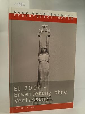 Seller image for Die Neue Gesellschaft. Frankfurter Hefte. Heft 1+2. 2004. EU 2004 - Erweiterung ohne Verfassung. for sale by ANTIQUARIAT Franke BRUDDENBOOKS