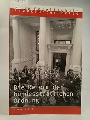 Seller image for Die Neue Gesellschaft. Frankfurter Hefte. Heft 4. 2004. Die Reform der bundesstaatlichen Ordnung. for sale by ANTIQUARIAT Franke BRUDDENBOOKS