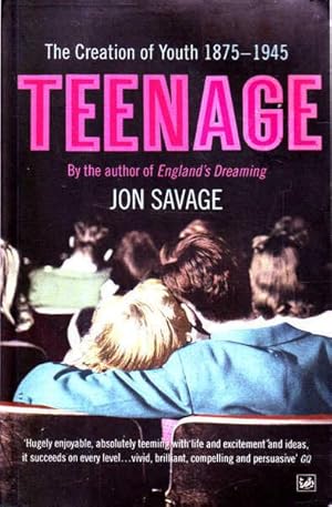 Imagen del vendedor de Teenage: The Creation of Youth Culture 1875-1945 a la venta por Goulds Book Arcade, Sydney