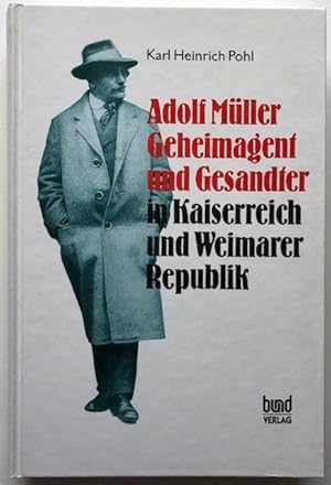 Bild des Verkufers fr Adolf Mller. Geheimagent und Gesandter in Kaiserreich und Weimarer Republik. zum Verkauf von Antiquariat Lohmann