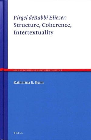 Pirqei deRabbi Eliezer: Structure, Coherence, Intertextuality (Ancient Judaism and Early Christia...