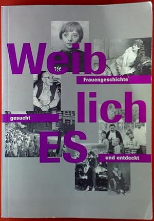 Bild des Verkufers fr WeiblichES. Frauengeschichte gesucht und entdeckt.Ausstellung 13. Mrz - 6. Juni 1999. zum Verkauf von biblion2
