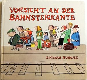 Vorsicht an der Bahnsteigkante! Gewidmet allen Dienstreisenden, Urlaubern und Leuten, die lieber ...