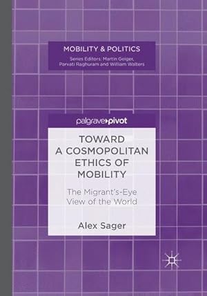 Bild des Verkufers fr Toward a Cosmopolitan Ethics of Mobility : The Migrant's-Eye View of the World zum Verkauf von AHA-BUCH GmbH