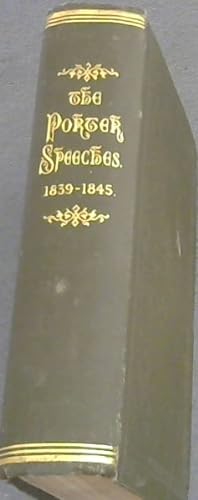 The Porter Speeches. Speeches delivered by The Hon William Porter during the years 1839-1845 incl...