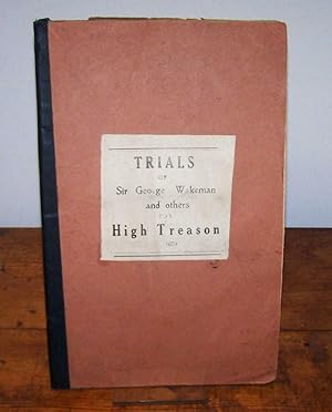 THE TRYALS OF SIR GEORGE WAKEMAN, WILLIAM MARSHALL, WILLIAM RUMLEY & JAMES CORKER FOR HIGH TREASO...