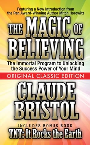 Seller image for Magic of Believing : Original Classic Edition: Includes Bonus Book T.N.T.: It Rocks the Earth for sale by GreatBookPrices