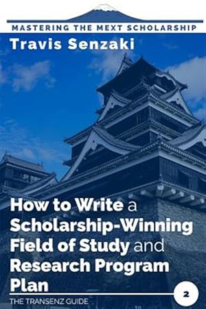 Bild des Verkufers fr How to Write a Scholarship-Winning Field of Study and Research Program Plan: The TranSenz Guide zum Verkauf von GreatBookPrices