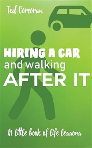 Image du vendeur pour Hiring a car and walking after it: A little book of life lessons mis en vente par GreatBookPrices