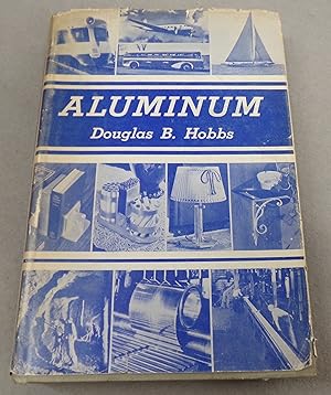 Bild des Verkufers fr Aluminum: Its History, Metallurgy, and Uses, with Projects for the School and Home Shop zum Verkauf von Baggins Book Bazaar Ltd