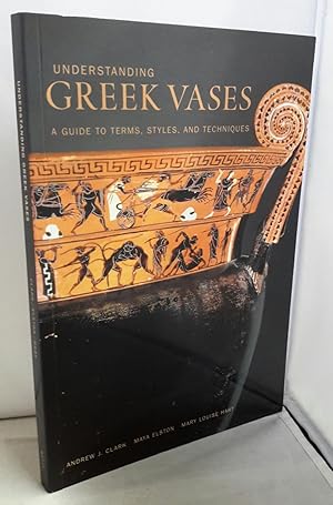 Image du vendeur pour Understanding Greek Vases. A Guide To Terms, Styles, and Techniques. mis en vente par Addyman Books