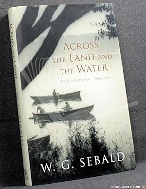 Seller image for Across the Land and the Water: Selected Poems, 1964-2001 for sale by BookLovers of Bath