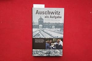 Bild des Verkufers fr Auschwitz als Aufgabe : 25 Jahre Internationale Jugendbegegnungssttte in Oswiecim (Auschwitz). zum Verkauf von Versandantiquariat buch-im-speicher