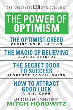Bild des Verkufers fr Power of Optimism : The Optimist Creed/ the Magic of Believing/ the Secret Door to Success/ How to Attract Good Luck zum Verkauf von GreatBookPrices