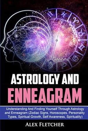 Seller image for Astrology And Enneagram: Understanding And Finding Yourself Through Astrology and Enneagram (Zodiac Signs, Horoscopes, Personality Types, Spiritual Gr for sale by GreatBookPrices