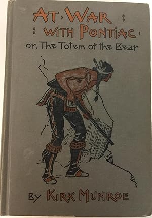 At War With Pontiac. Or The Totem Of The Bear. A Tale Of Redcoat And Redskin