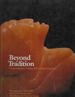 BEYOND TRADITION: Contemporary Indian Art And Its Evolution. Introduction By Clara Lee Tanner. Ph...
