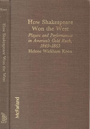 Bild des Verkufers fr How Shakespeare Won the West - Players and Performances in America's Gold Rush, 1849-1865 zum Verkauf von Back of Beyond Books