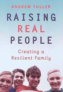 Raising Real People: Creating a Resilient Family