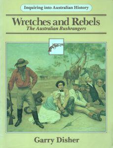 Wretches and rebels: the Australian bushrangers