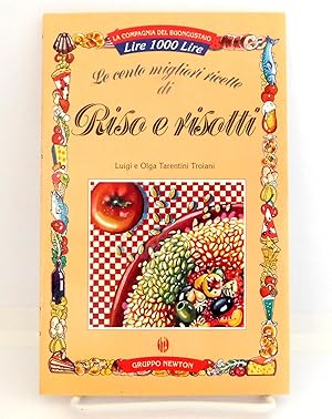 Seller image for LE CENTO MIGLIORI RICETTE DI RISO E RISOTTI for sale by The Parnassus BookShop