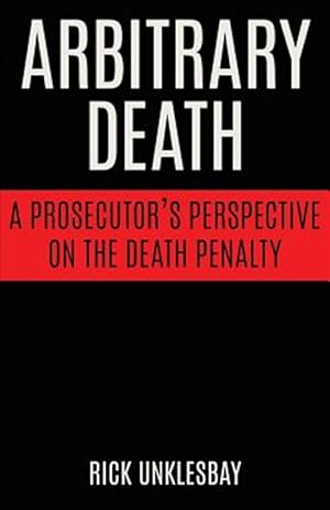 Bild des Verkufers fr Arbitrary Death: A Prosecutor's Perspective on the Death Penalty zum Verkauf von GreatBookPrices