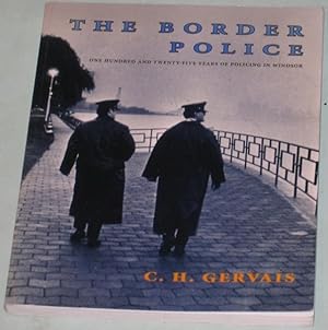 The Border Police: One Hundred and Twenty Five Years of Policing in Windsor