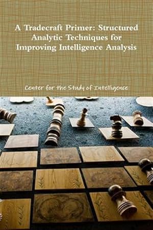 Seller image for Tradecraft Primer: Structured Analytic Techniques for Improving Intelligence Analysis for sale by GreatBookPrices