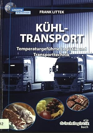 Kühltransport : temperaturgeführte Logistik und Transporttechnik. Ein Frischelogistik-Buch