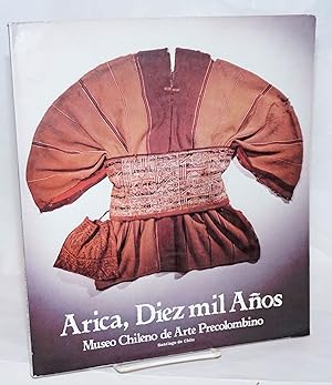 Arica, Diez mil Anos; Museo Chileno de Arte Precolombino