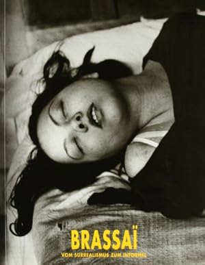 BrassaiÍü : vom Surrealismus zum Informel : 21. Mai - 10. Juli 1994, Rupertinum ; Oktober - Deze...