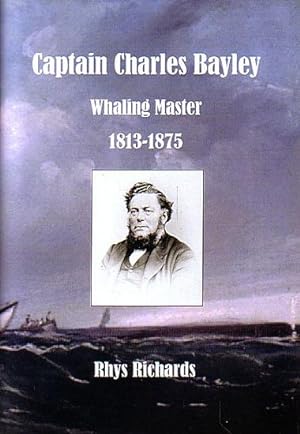 Seller image for CAPTAIN CHARLES BAYLEY: Whaling Master 1813-1857 for sale by Jean-Louis Boglio Maritime Books
